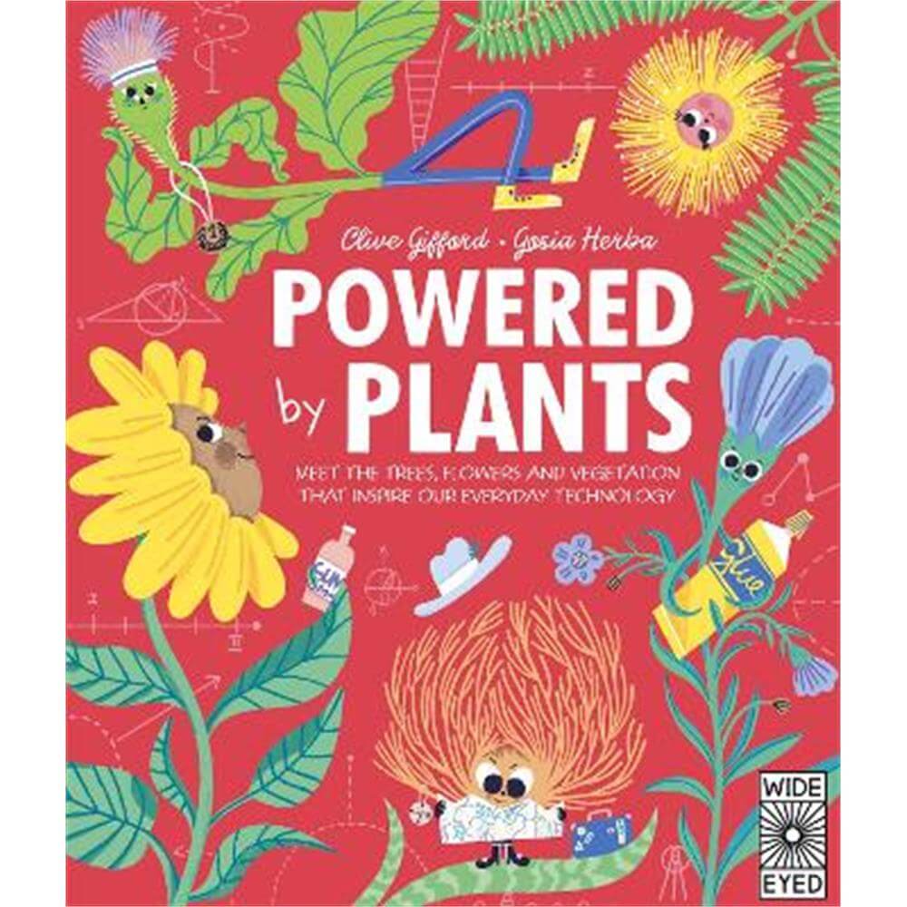 Powered by Plants: Meet the trees, flowers and vegetation that inspire our everyday technology (Hardback) - Clive Gifford